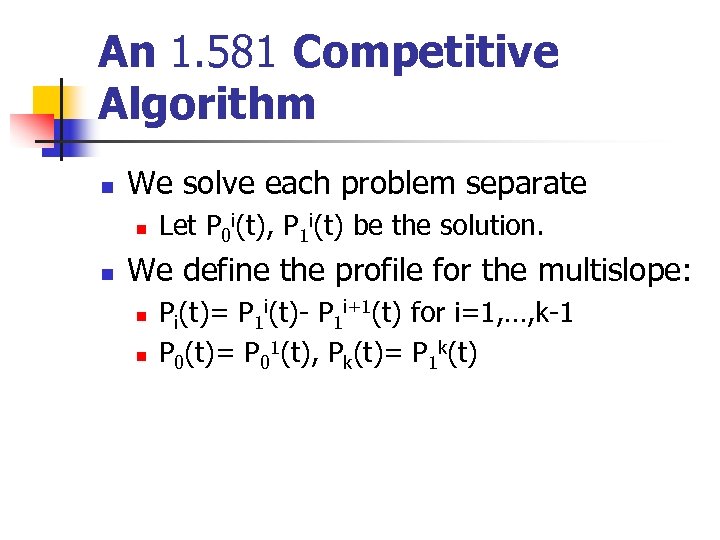 An 1. 581 Competitive Algorithm n We solve each problem separate n n Let