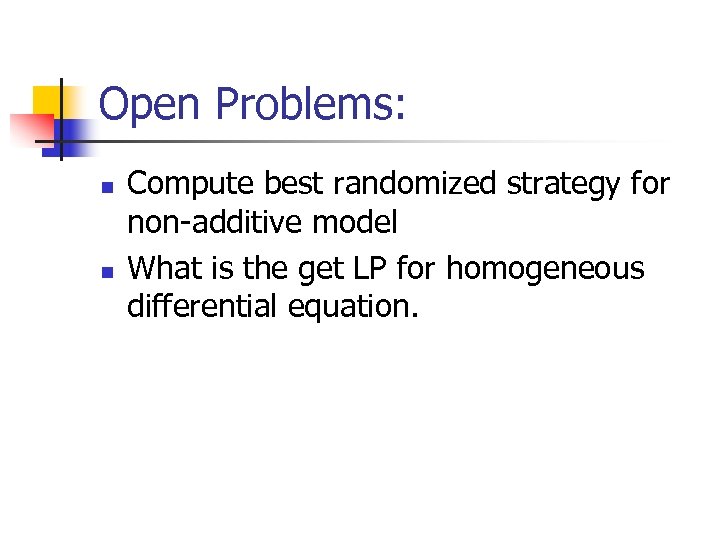 Open Problems: n n Compute best randomized strategy for non-additive model What is the