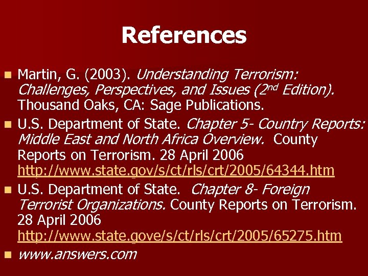 References n Martin, G. (2003). Understanding Terrorism: Challenges, Perspectives, and Issues (2 nd Edition).