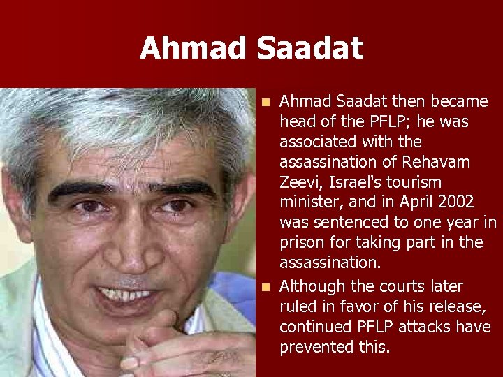 Ahmad Saadat then became head of the PFLP; he was associated with the assassination
