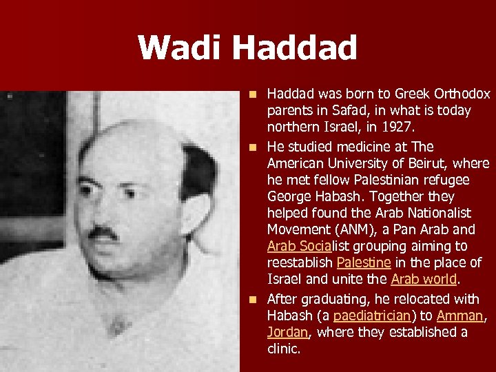 Wadi Haddad was born to Greek Orthodox parents in Safad, in what is today