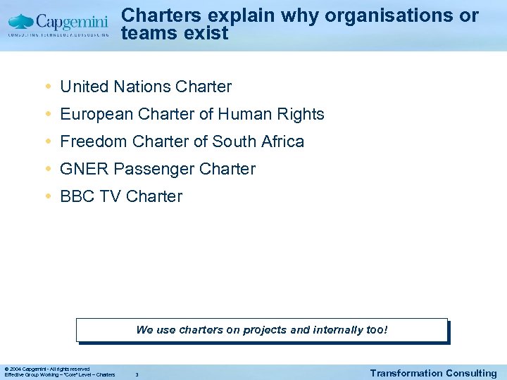 Charters explain why organisations or teams exist United Nations Charter European Charter of Human