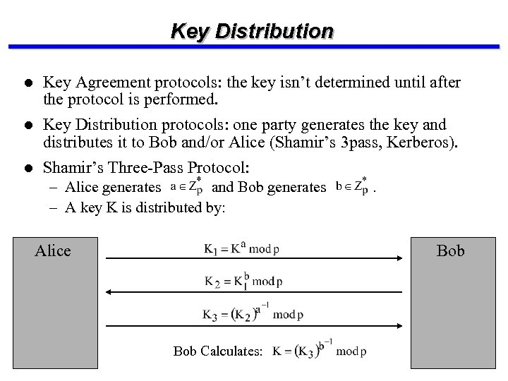 Key Distribution l Key Agreement protocols: the key isn’t determined until after the protocol