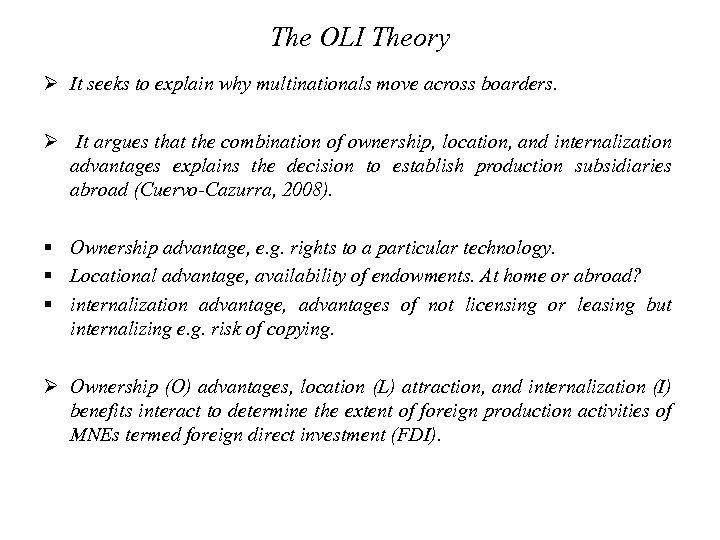 The OLI Theory Ø It seeks to explain why multinationals move across boarders. Ø