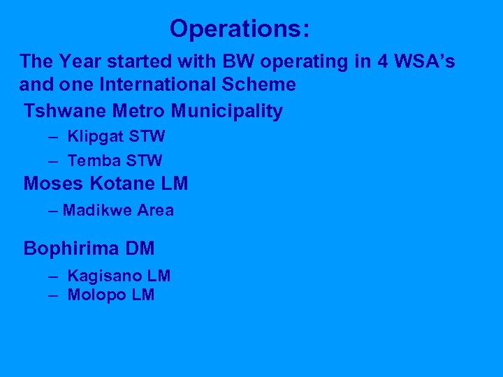 Operations: The Year started with BW operating in 4 WSA’s and one International Scheme