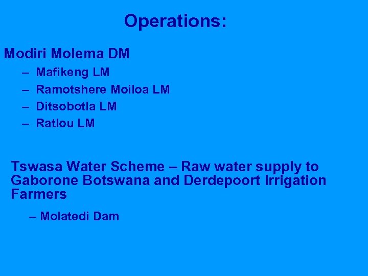 Operations: Modiri Molema DM – – Mafikeng LM Ramotshere Moiloa LM Ditsobotla LM Ratlou