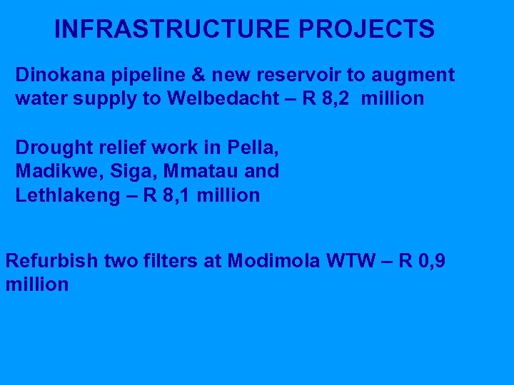 INFRASTRUCTURE PROJECTS Dinokana pipeline & new reservoir to augment water supply to Welbedacht –