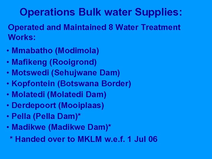 Operations Bulk water Supplies: Operated and Maintained 8 Water Treatment Works: • Mmabatho (Modimola)
