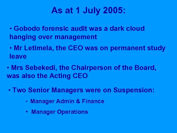 As at 1 July 2005: • Gobodo forensic audit was a dark cloud hanging
