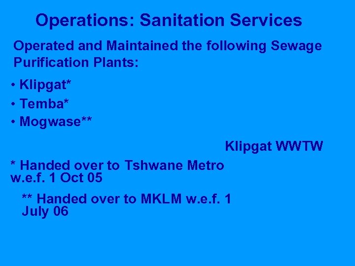 Operations: Sanitation Services Operated and Maintained the following Sewage Purification Plants: • Klipgat* •