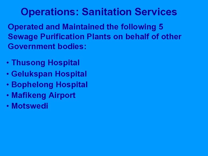 Operations: Sanitation Services Operated and Maintained the following 5 Sewage Purification Plants on behalf