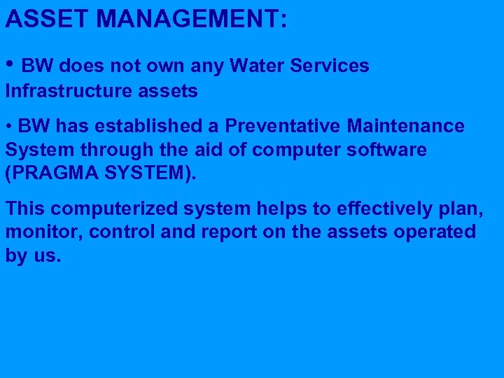 ASSET MANAGEMENT: • BW does not own any Water Services Infrastructure assets • BW