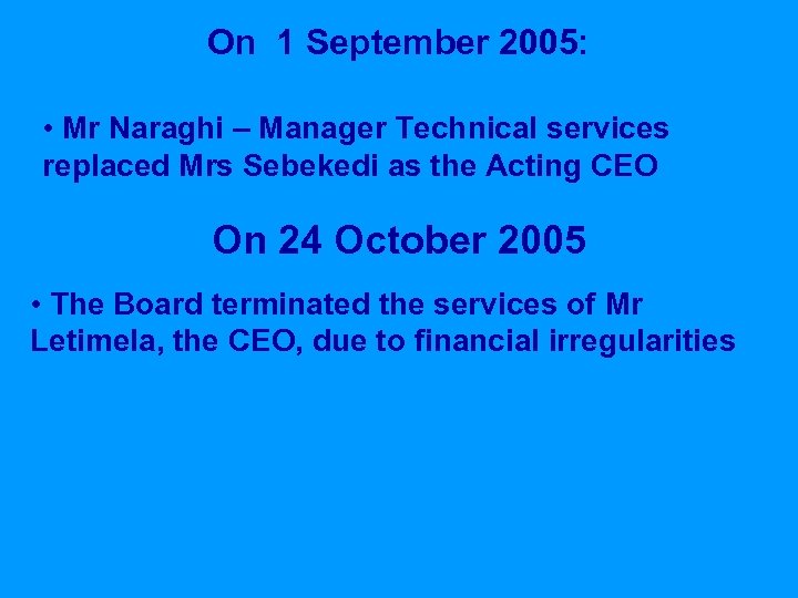 On 1 September 2005: • Mr Naraghi – Manager Technical services replaced Mrs Sebekedi