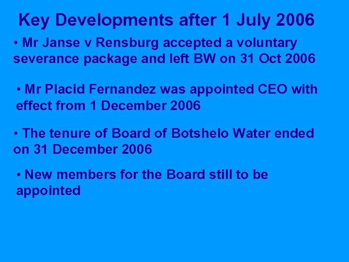 Key Developments after 1 July 2006 • Mr Janse v Rensburg accepted a voluntary