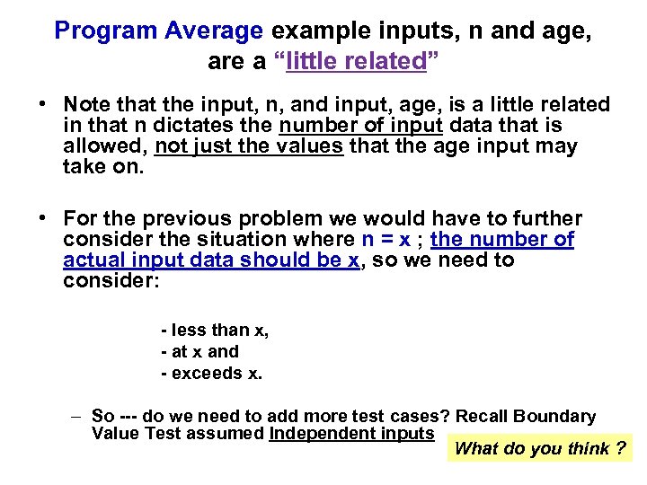 Program Average example inputs, n and age, are a “little related” • Note that