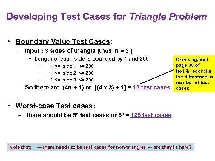 Developing Test Cases for Triangle Problem • Boundary Value Test Cases: – Input :