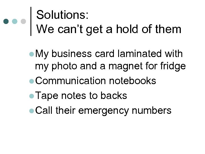 Solutions: We can’t get a hold of them l My business card laminated with