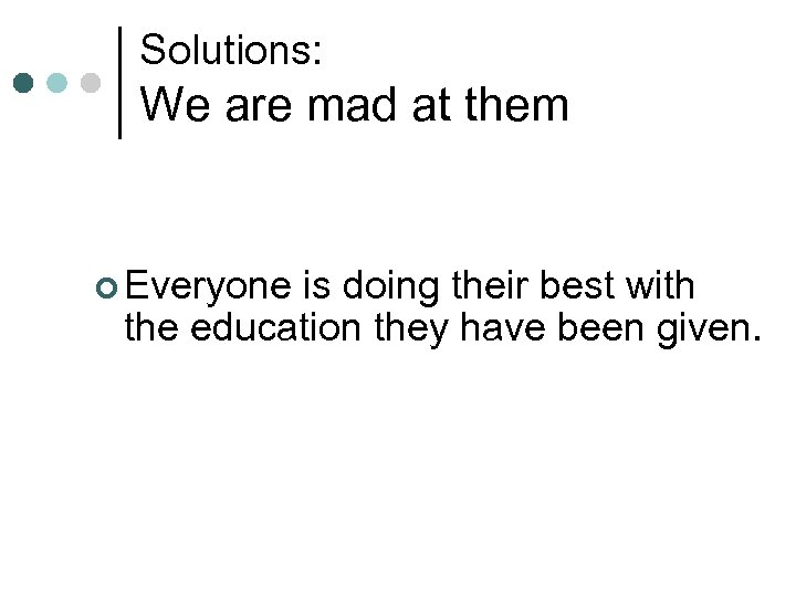 Solutions: We are mad at them ¢ Everyone is doing their best with the