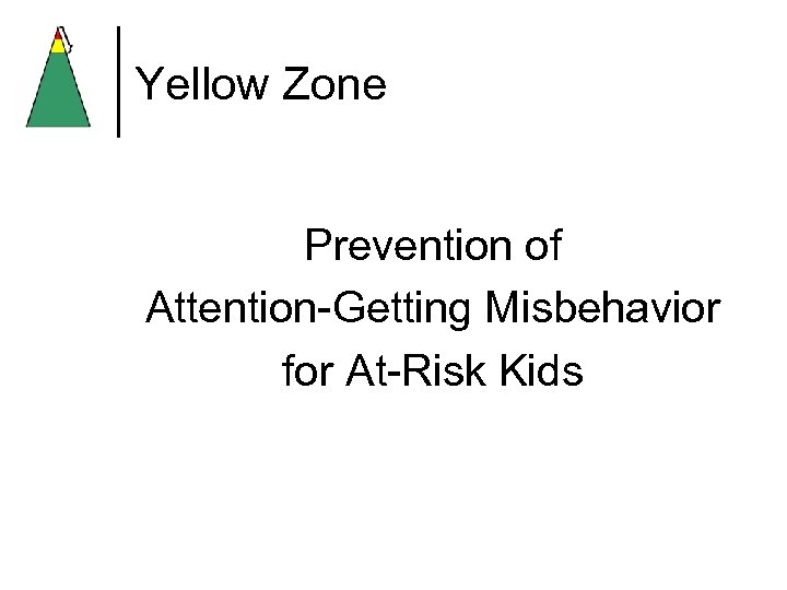 Yellow Zone Prevention of Attention-Getting Misbehavior for At-Risk Kids 