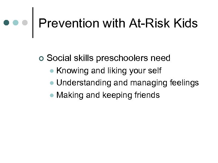 Prevention with At-Risk Kids ¢ Social skills preschoolers need Knowing and liking your self