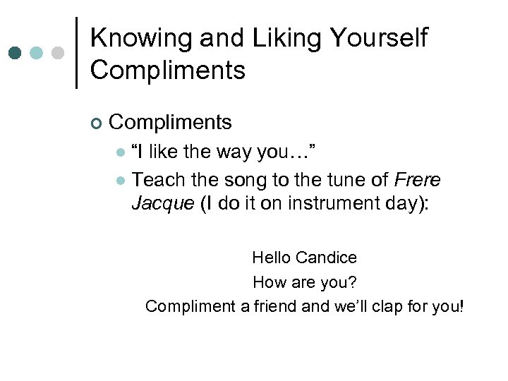 Knowing and Liking Yourself Compliments ¢ Compliments “I like the way you…” l Teach