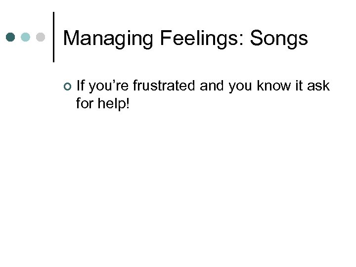 Managing Feelings: Songs ¢ If you’re frustrated and you know it ask for help!