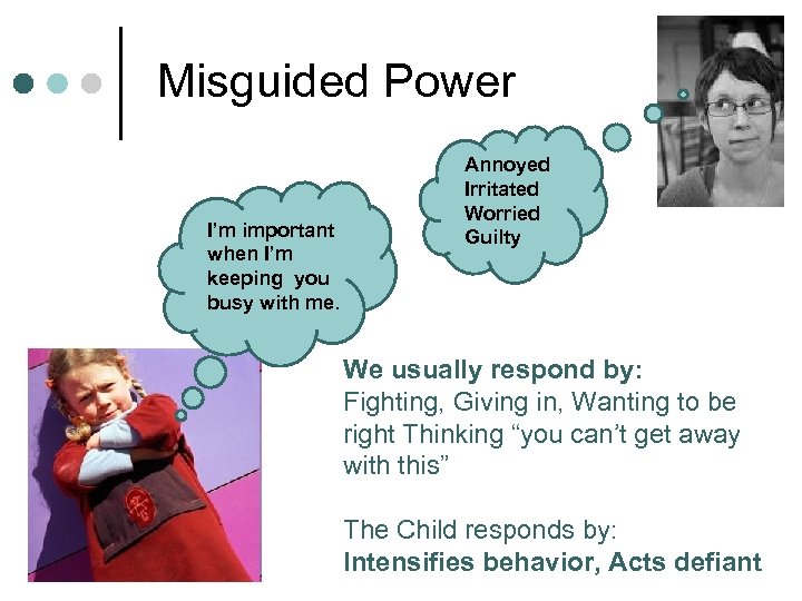 Misguided Power I’m important when I’m keeping you busy with me. Annoyed Irritated Worried