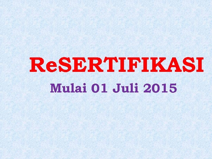 Re. SERTIFIKASI Mulai 01 Juli 2015 