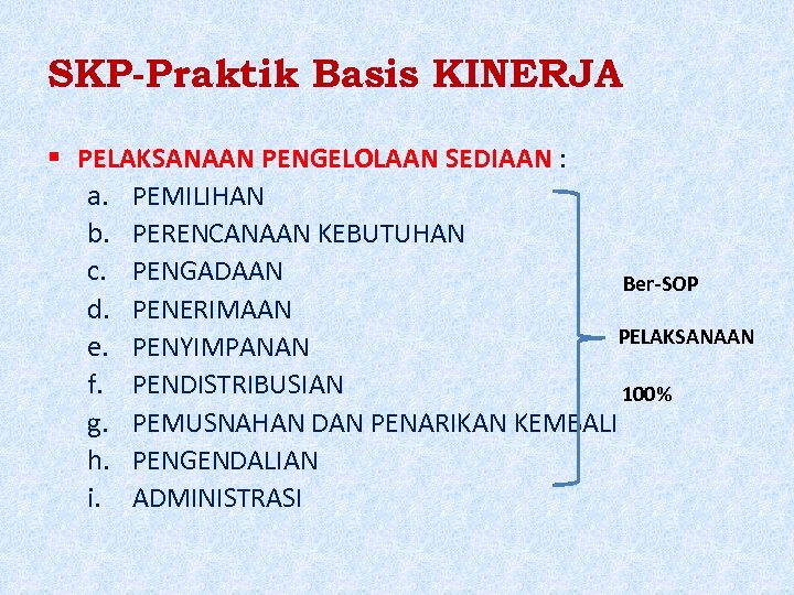 SKP-Praktik Basis KINERJA PELAKSANAAN PENGELOLAAN SEDIAAN : a. PEMILIHAN b. PERENCANAAN KEBUTUHAN c. PENGADAAN