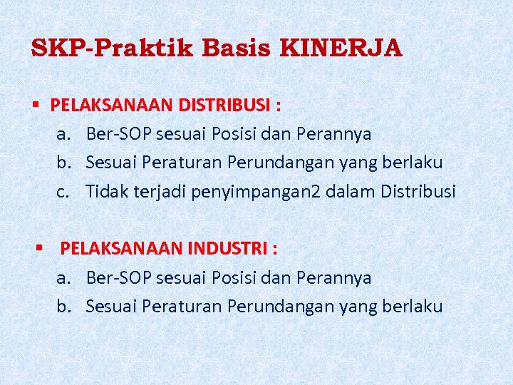 SKP-Praktik Basis KINERJA PELAKSANAAN DISTRIBUSI : a. Ber-SOP sesuai Posisi dan Perannya b. Sesuai