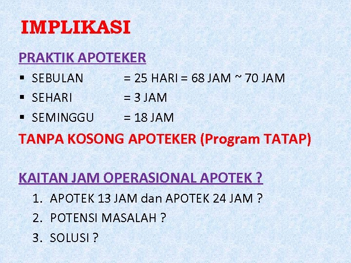 IMPLIKASI PRAKTIK APOTEKER SEBULAN SEHARI SEMINGGU = 25 HARI = 68 JAM ~ 70