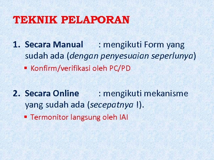 TEKNIK PELAPORAN 1. Secara Manual : mengikuti Form yang sudah ada (dengan penyesuaian seperlunya)