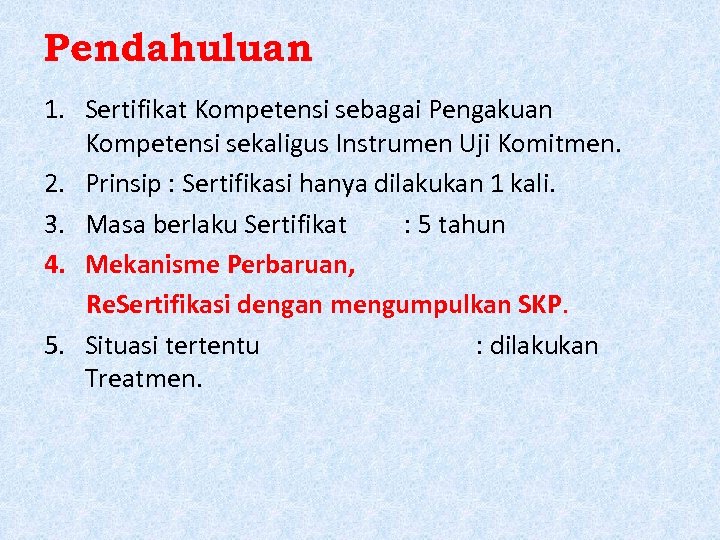 Pendahuluan 1. Sertifikat Kompetensi sebagai Pengakuan Kompetensi sekaligus Instrumen Uji Komitmen. 2. Prinsip :