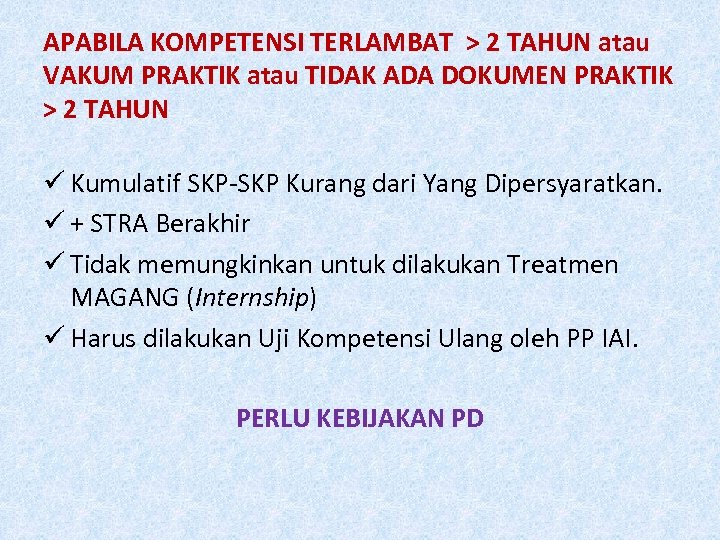 APABILA KOMPETENSI TERLAMBAT > 2 TAHUN atau VAKUM PRAKTIK atau TIDAK ADA DOKUMEN PRAKTIK