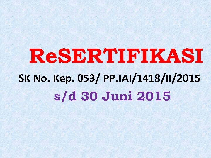 Re. SERTIFIKASI SK No. Kep. 053/ PP. IAI/1418/II/2015 s/d 30 Juni 2015 