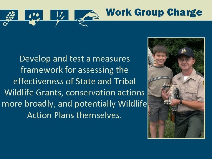 Work Group Charge Develop and test a measures framework for assessing the effectiveness of