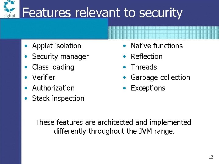 Features relevant to security • • • Applet isolation Security manager Class loading Verifier