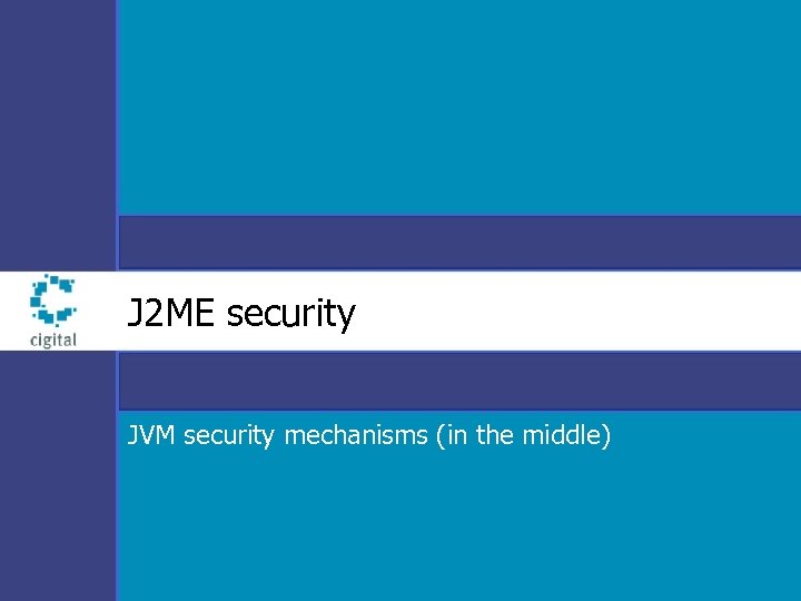 J 2 ME security JVM security mechanisms (in the middle) 