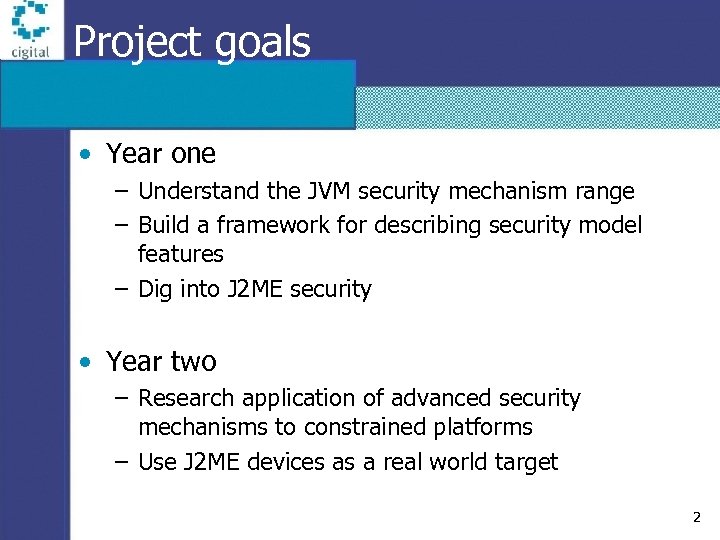 Project goals • Year one – Understand the JVM security mechanism range – Build