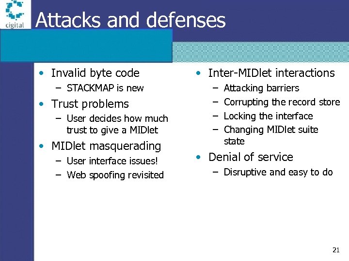 Attacks and defenses • Invalid byte code – STACKMAP is new • Trust problems