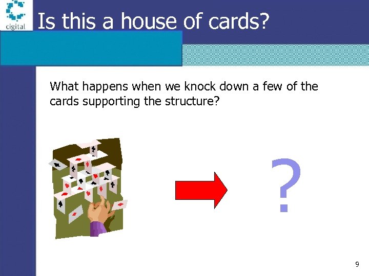 Is this a house of cards? What happens when we knock down a few