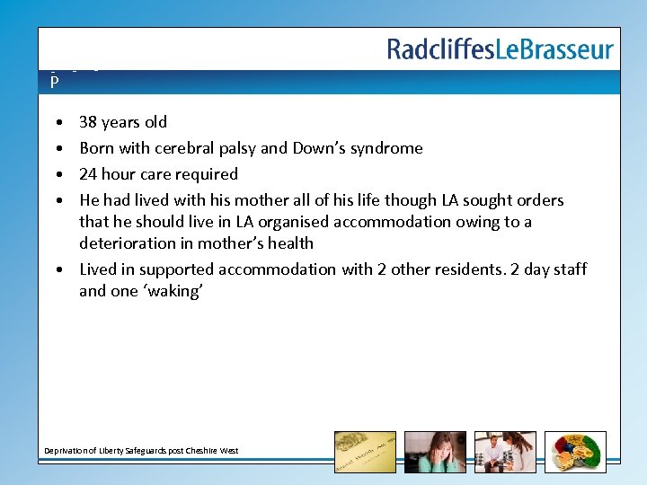 P • • 38 years old Born with cerebral palsy and Down’s syndrome 24