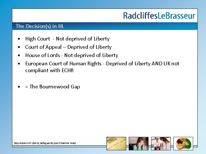 The Decision(s) in HL • • High Court - Not deprived of Liberty Court