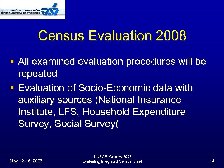 Census Evaluation 2008 § All examined evaluation procedures will be repeated § Evaluation of