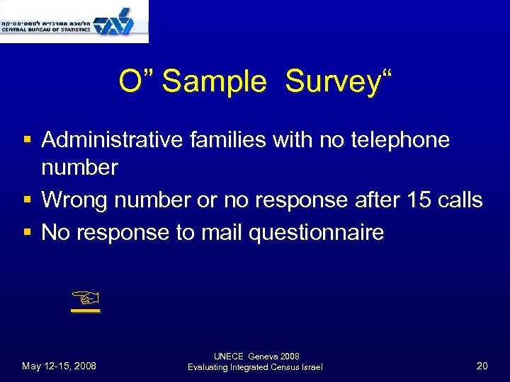 O” Sample Survey“ § Administrative families with no telephone number § Wrong number or