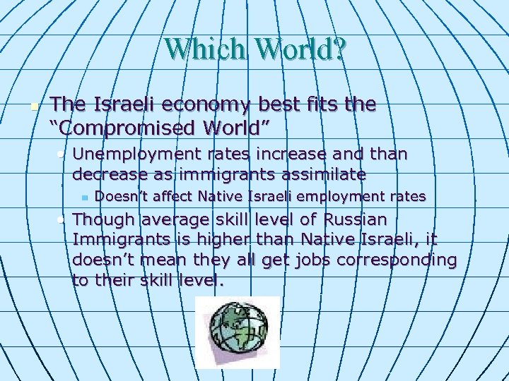 Which World? n The Israeli economy best fits the “Compromised World” • Unemployment rates
