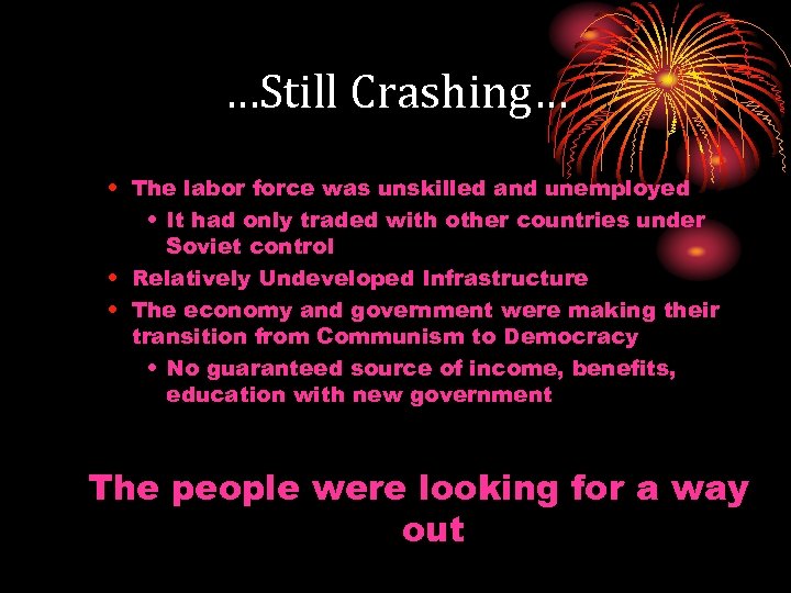 …Still Crashing… • The labor force was unskilled and unemployed • It had only