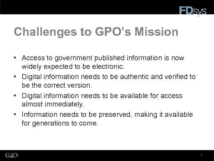 Challenges to GPO’s Mission • Access to government published information is now widely expected