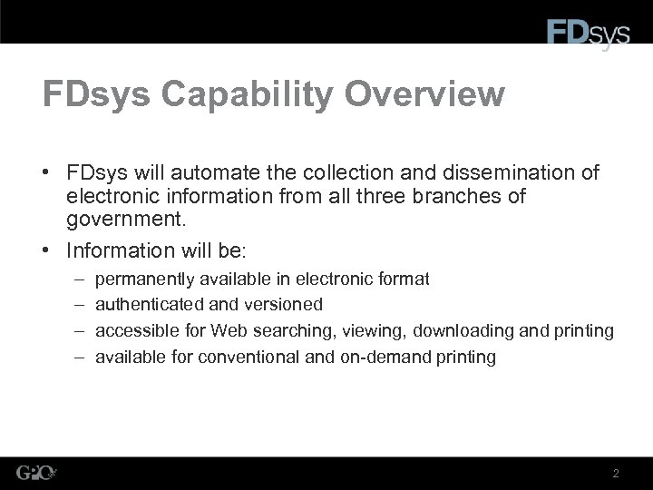 FDsys Capability Overview • FDsys will automate the collection and dissemination of electronic information