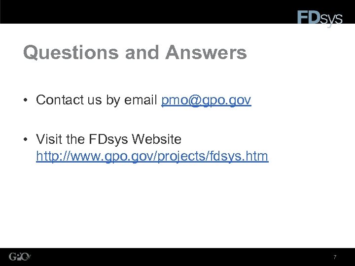 Questions and Answers • Contact us by email pmo@gpo. gov • Visit the FDsys